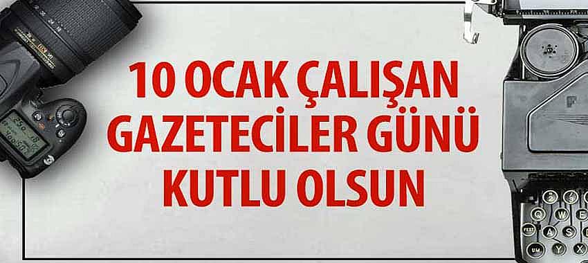 10 Ocak Çalışan Gazeteciler Günü Kutlu Olsun