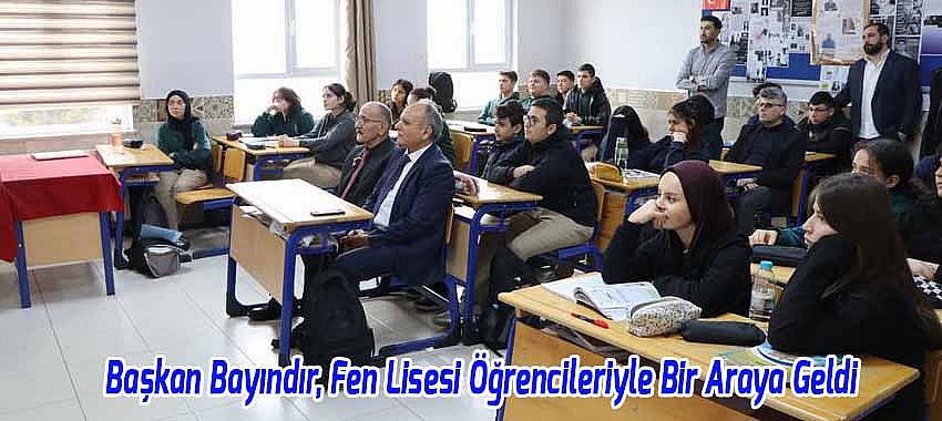 Başkan Bayındır, Fen Lisesi Öğrencileriyle Bir Araya Geldi