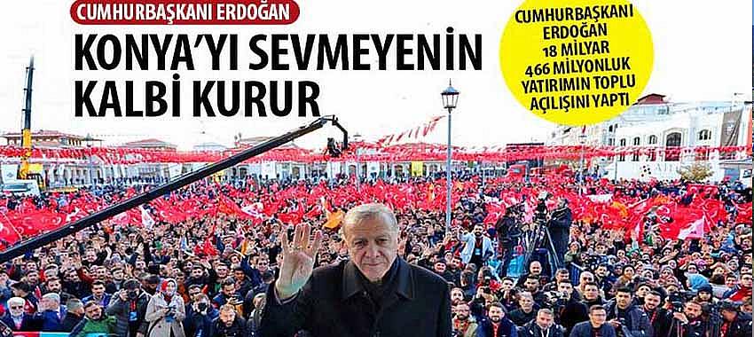 Cumhurbaşkanı Erdoğan, 'Konya’yı Sevmeyenin Kalbi Kurur'