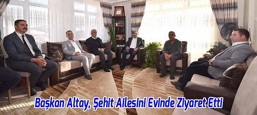 Başkan Altay, Şehit Ailesini Evinde Ziyaret Etti