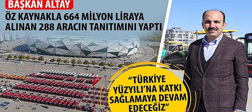 Başkan Altay Öz Kaynakla 664 Milyon Liraya Alınan 288 Aracın Tanıtımını Yaptı