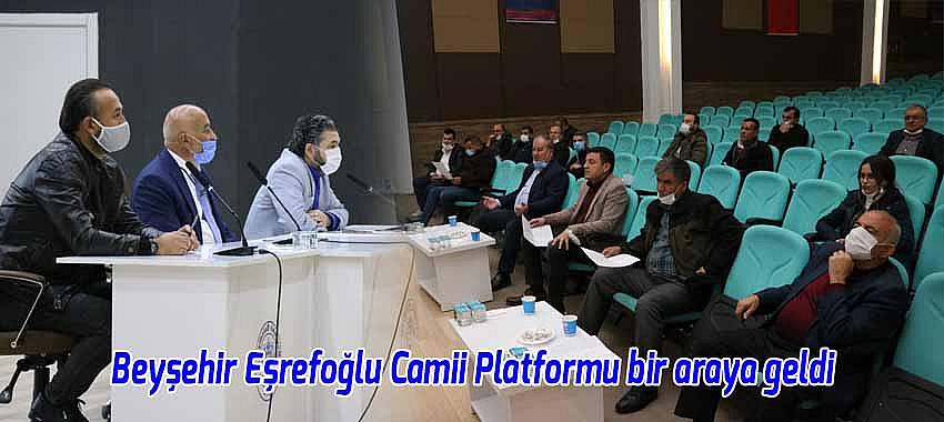 Beyşehir Eşrefoğlu Camii Platformu üyeleri buluştu