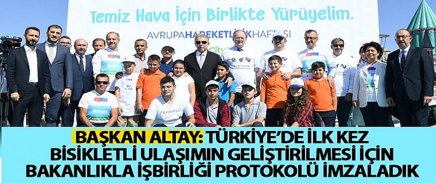 Başkan Altay: Türkiye’de İlk Kez Bisikletli Ulaşımın Geliştirilmesi İçin Bakanlıkla İşbirliği Protokolü İmzaladık