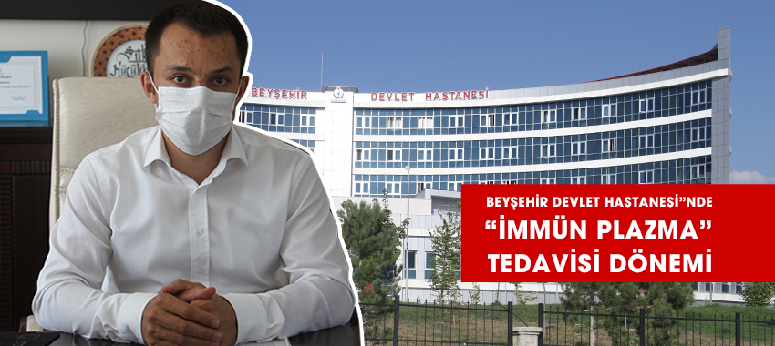 Beyşehir Devlet Hastanesi”nde “İmmün Plazma” Tedavisi Dönemi