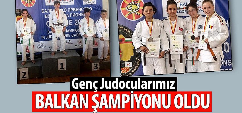 Genç Judocularımız Balkan Şampiyonu Oldu