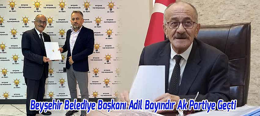 Beyşehir Belediye Başkanı Adil Bayındır Ak Partiye Geçti
