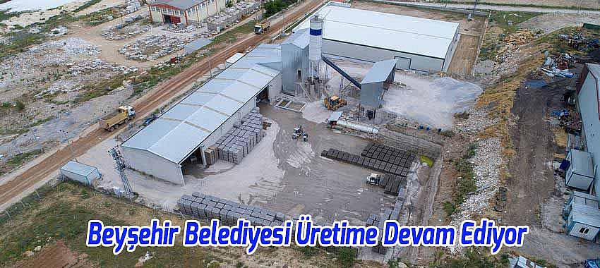 Beyşehir Belediyesi Üretime Devam Ediyor