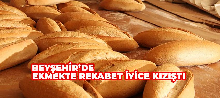 Beyşehir'de Ekmekte Rekabet İyice Kızıştı
