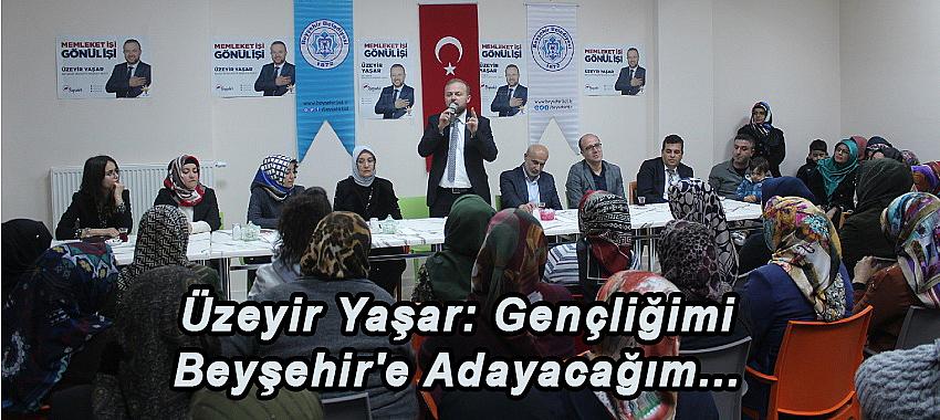 Üzeyir Yaşar: Gençliğimi Beyşehir'e Adayacağım...