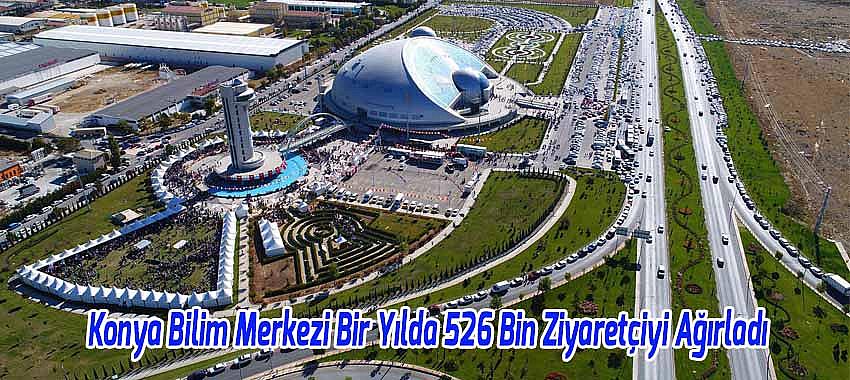 Konya Bilim Merkezi Bir Yılda 526 Bin Ziyaretçiyi Ağırladı