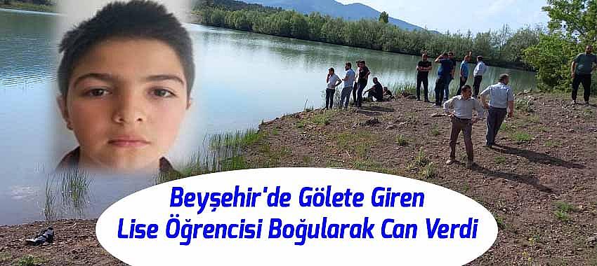 Beyşehir'de Serinlemek İçin Gölete Giren Lise Öğrencisi Boğularak Can Verdi