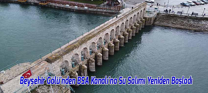 Beyşehir Gölü'nden BSA Kanalı'na Su Salımı Yeniden Başladı
