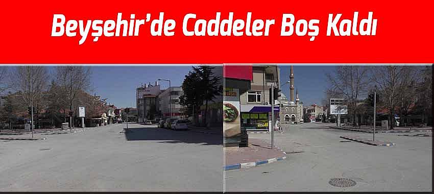 Beyşehir’de cadde ve sokaklar boş kaldı