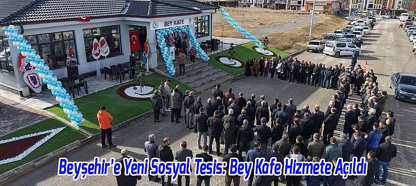 Beyşehir’e Yeni Sosyal Tesis: Bey Kafe Hizmete Açıldı