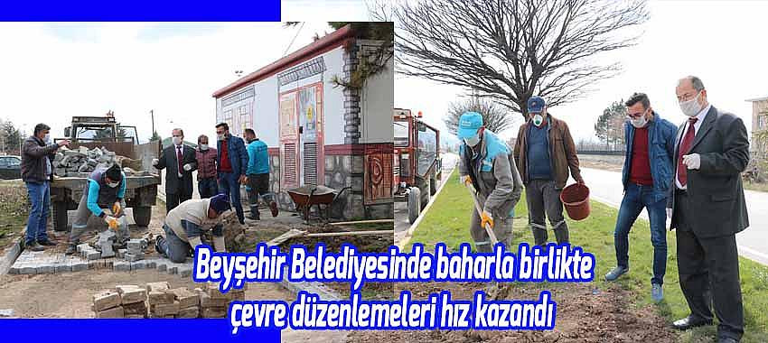 Beyşehir Belediyesinde baharla birlikte çevre düzenlemeleri hız kazandı 