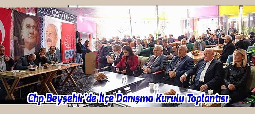 Chp Beyşehir'de İlçe Danışma Kurulu Toplantısı