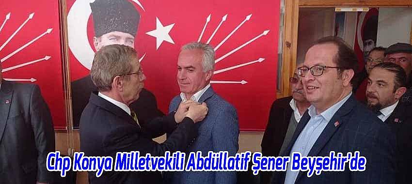 Chp Konya Milletvekili Abdüllatif Şener Beyşehir’de