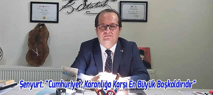 Şenyurt, 'Cumhuriyet, Karanlığa Karşı En Büyük Başkaldırıdır'