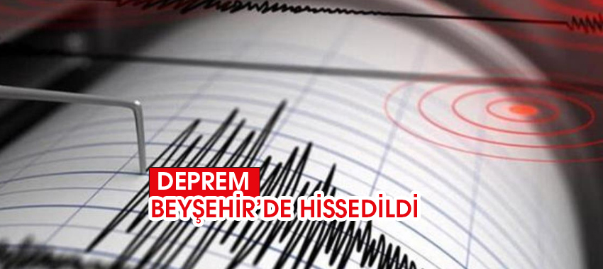Konya Depremi Beyşehir'den Hissedildi