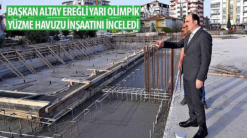 Başkan Altay Ereğli Yarı Olimpik Yüzme Havuzu İnşaatını İnceledi