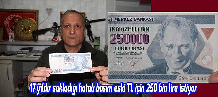 17 yıldır sakladığı hatalı basım eski TL için 250 bin lira istiyor