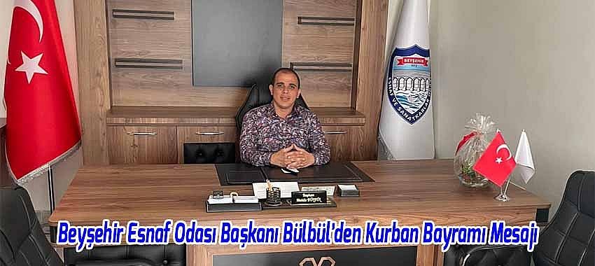 Beyşehir Esnaf Odası Başkanı Bülbül’den Kurban Bayramı Mesajı