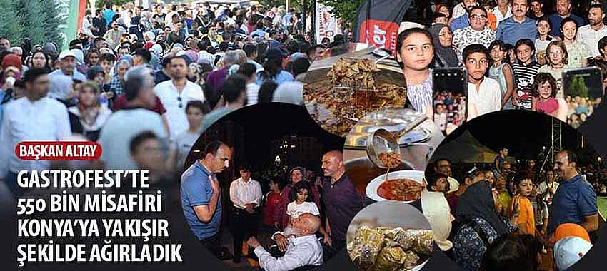 Başkan Altay, 'Gastrofest’te 550 Bin Misafiri Konya’ya Yakışır Şekilde Ağırladık'