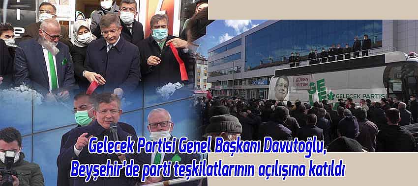 Gelecek Partisi Genel Başkanı Davutoğlu, Beyşehir'de parti teşkilatlarının açılışına katıldı