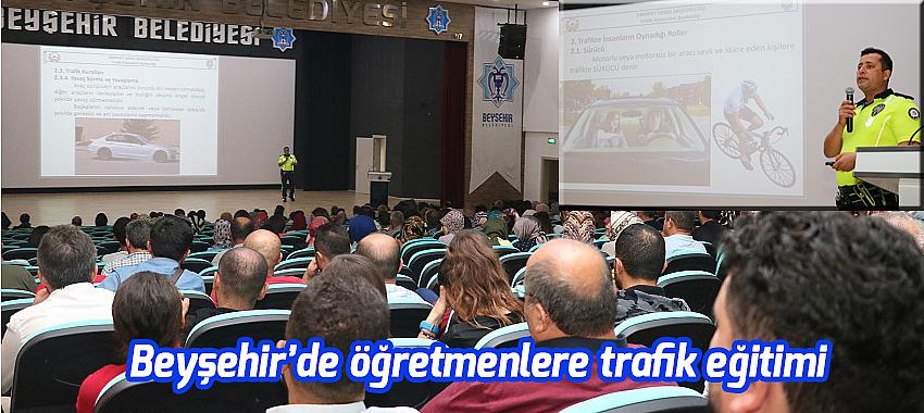 Beyşehir’de öğretmenlere trafik eğitimi