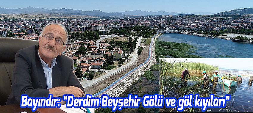 Başkan Bayındır, 'Derdim Beyşehir Gölü ve göl kıyıları'