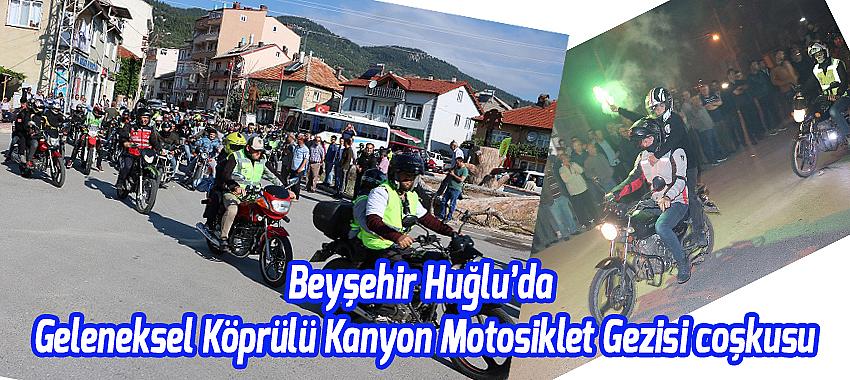 Beyşehir Huğlu’da Geleneksel Köprülü Kanyon Motosiklet Gezisi coşkusu