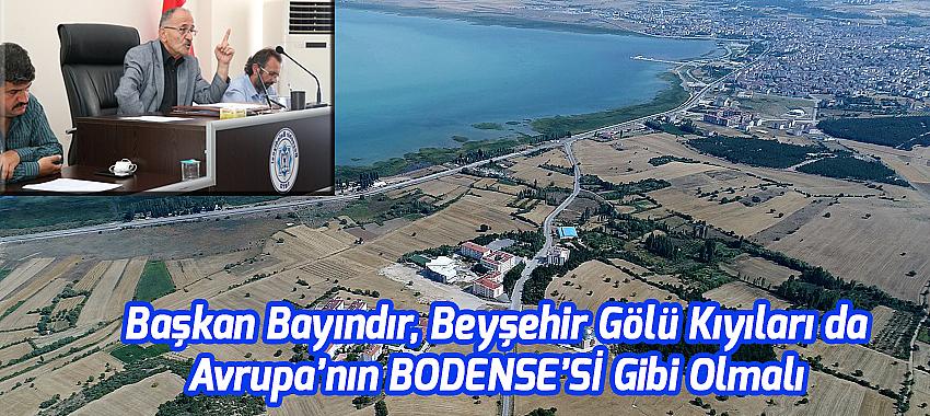 Bayındır, Beyşehir Gölü Kıyıları da Avrupa'nın Bodense'si Gibi Olmalı