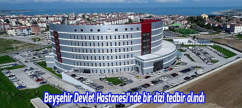 Beyşehir Devlet Hastanesi'nden bir dizi önlem