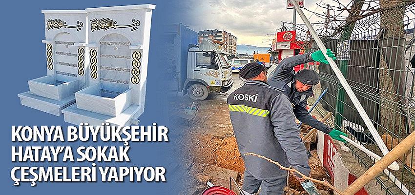 Konya Büyükşehir Hatay`a Sokak Çeşmeleri Yapıyor