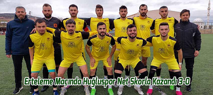 Erteleme Maçında Huğluspor Net Bir Skorla Kazandı 3-0