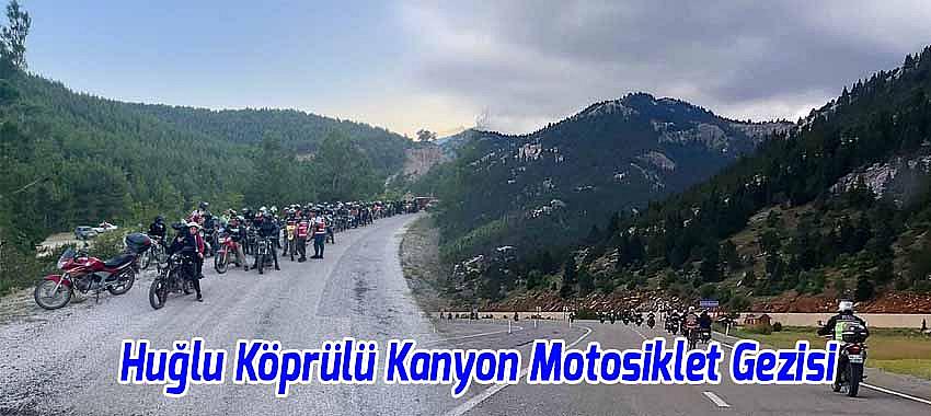 Huğlu'da Geleneksel Köprülü Kanyon Motosiklet Gezisi Coşkusu