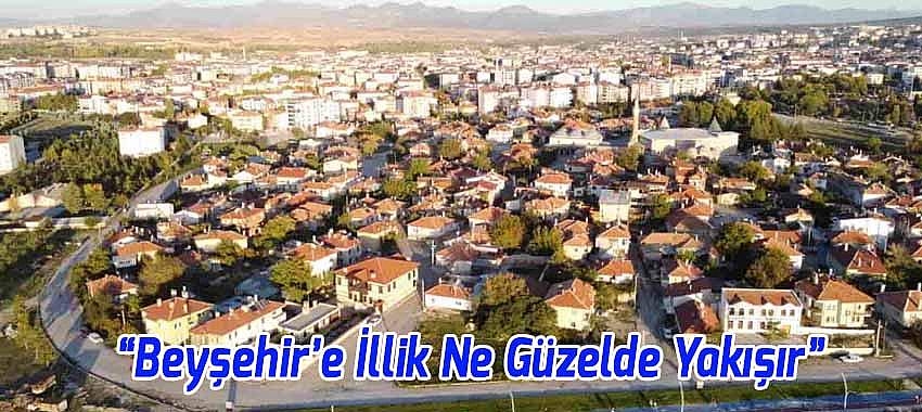 Beyşehir’e İllik Ne Güzelde Yakışır