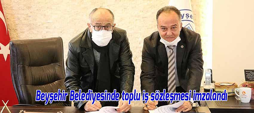 Beyşehir Belediyesinde 300 işçinin toplu iş sözleşmesi imza altına alındı