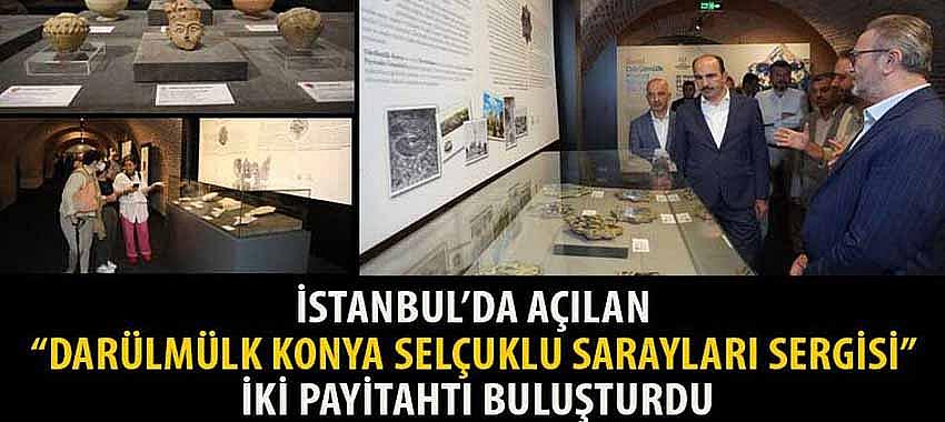 İstanbul’da Açılan 'Darülmülk Konya Selçuklu Sarayları Sergisi' İki Payitahtı Buluşturdu