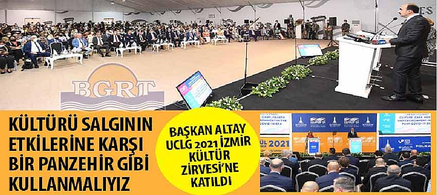 Başkan Altay UCLG 2021 İzmir Kültür Zirvesi’ne Katıldı