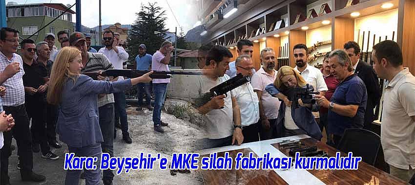 Kara: Beyşehir’e MKE silah fabrikası kurmalıdır