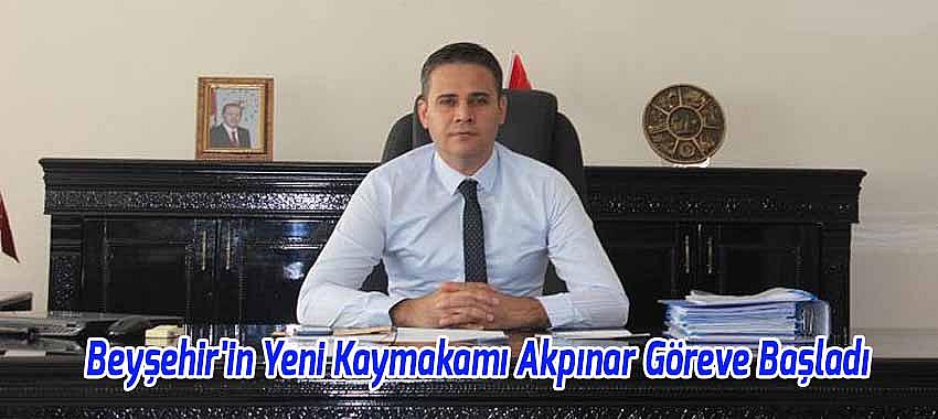 Beyşehir'in Yeni Kaymakamı Akpınar Göreve Başladı