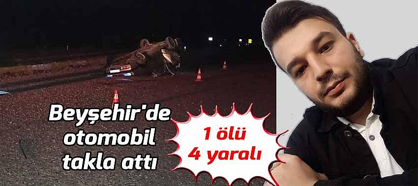 Beyşehir'de otomobil takla attı: 1 ölü, 4 yaralı