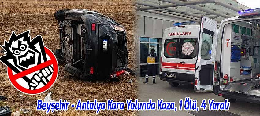 Beyşehir Antalya Kara Yolunda Kaza, 1 Ölü, 4 Yaralı