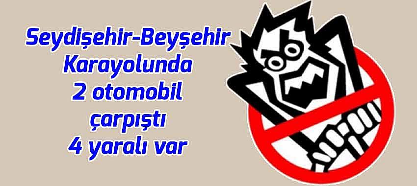 Seydişehir-Beyşehir Karayolunda 2 otomobil çarpıştı, 4 yaralı var