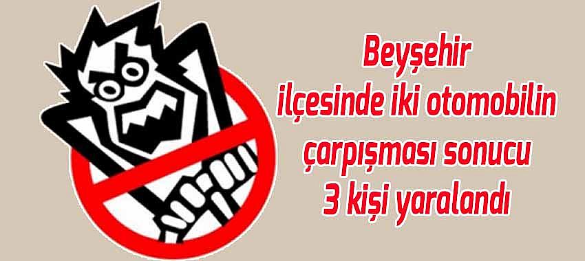 Beyşehir'de iki otomobil çarpıştı 3 kişi yaralandı