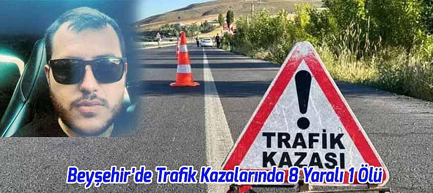 Beyşehir’de Meydana Gelen Trafik Kazalarında 8 Yaralı 1 Ölü