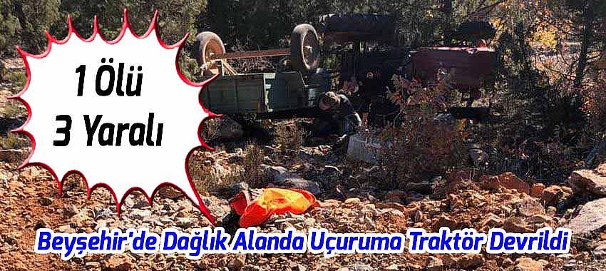 Beyşehir'de Uçuruma Traktör Devrildi: 1 Ölü, 3 Yaralı