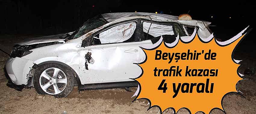 Beyşehir’de trafik kazası: 4 yaralı