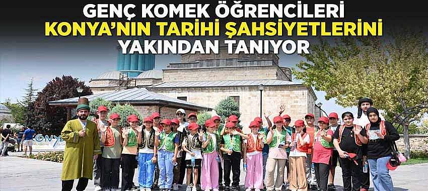 Genç KOMEK Öğrencileri Konya’nın Tarihi Şahsiyetlerini Yakından Tanıyor